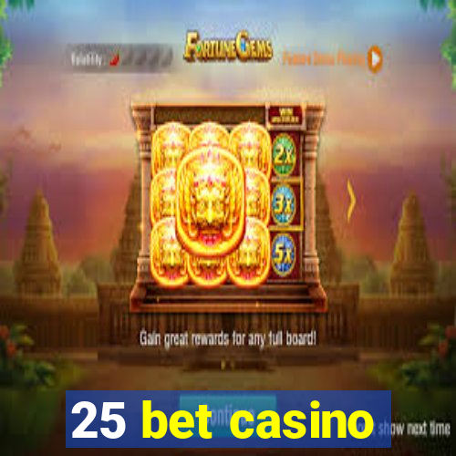 25 bet casino